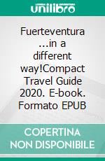 Fuerteventura ...in a different way!Compact Travel Guide 2020. E-book. Formato EPUB ebook di Andrea Müller