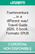 Fuerteventura ...in a different way! Travel Guide 2020. E-book. Formato EPUB ebook di Andrea Müller