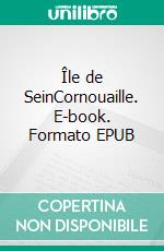 Île de SeinCornouaille. E-book. Formato EPUB ebook di Kaiser