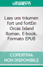 Lass uns träumen fort und fortEin Orcas Island Roman. E-book. Formato EPUB ebook