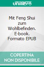 Mit Feng Shui zum Wohlbefinden. E-book. Formato EPUB ebook di W.J. Marko