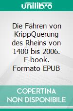 Die Fähren von KrippQuerung des Rheins von 1400 bis 2006. E-book. Formato EPUB