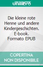 Die kleine rote Henne und andere Kindergeschichten. E-book. Formato EPUB ebook di Florence White Williams