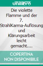 Die violette Flamme und der 7. StrahlKarma-Auflösung und Klärungsarbeit leicht gemacht. E-book. Formato EPUB ebook di Thorsten Simon