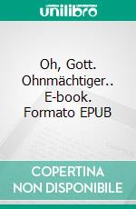 Oh, Gott. Ohnmächtiger.. E-book. Formato EPUB ebook di Stephan Dettmeyer