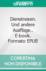 Dienstreisen. Und andere Ausflüge.. E-book. Formato EPUB ebook di Stephan Dettmeyer