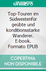 Top-Touren im Südwestenfür geübte und konditionsstarke Wanderer. E-book. Formato EPUB ebook