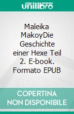 Maleika MakoyDie Geschichte einer Hexe Teil 2. E-book. Formato EPUB ebook di Florian Fink