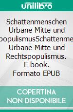 Schattenmenschen Urbane Mitte und RechtspopulismusSchattenmenschen Urbane Mitte und Rechtspopulismus. E-book. Formato EPUB ebook di Klaus-Dieter Grün