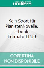 Kein Sport für PianistenNovelle. E-book. Formato EPUB ebook