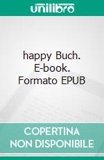 happy Buch. E-book. Formato EPUB ebook di Peter Oberfrank - Hunziker