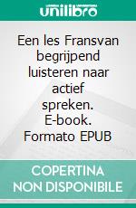 Een les Fransvan begrijpend luisteren naar actief spreken. E-book. Formato EPUB ebook di Heinz Landon