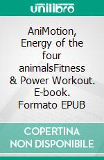 AniMotion, Energy of the four animalsFitness & Power Workout. E-book. Formato EPUB ebook di Gertrud Schröder