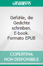 Gefühle, die Gedichte schreiben. E-book. Formato EPUB ebook