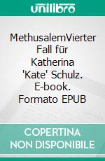 MethusalemVierter Fall für Katherina 'Kate' Schulz. E-book. Formato EPUB ebook