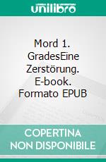 Mord 1. GradesEine Zerstörung. E-book. Formato EPUB