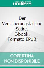 Der VersicherungsfallEine Satire. E-book. Formato EPUB ebook di Johannes Girmindl