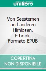 Von Seesternen und anderen Hirnlosen. E-book. Formato EPUB ebook