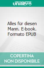 Alles für diesen Mann. E-book. Formato EPUB