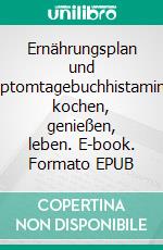 Ernährungsplan und Symptomtagebuchhistaminarm kochen, genießen, leben. E-book. Formato EPUB