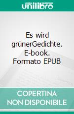 Es wird grünerGedichte. E-book. Formato EPUB ebook