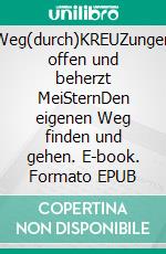 Weg(durch)KREUZungen offen und beherzt MeiSternDen eigenen Weg finden und gehen. E-book. Formato EPUB ebook di Marianne Moldenhauer