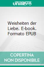 Weisheiten der Liebe. E-book. Formato EPUB