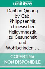 Dantian-Qigong by Gabi PhilippsenMit chinesischer Heilgymnastik zu Gesundheit und Wohlbefinden. E-book. Formato EPUB ebook