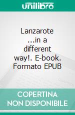 Lanzarote ...in a different way!. E-book. Formato EPUB ebook di Andrea Müller