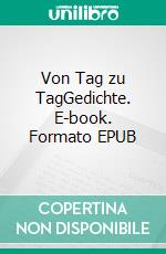 Von Tag zu TagGedichte. E-book. Formato EPUB ebook