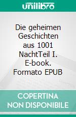 Die geheimen Geschichten aus 1001 NachtTeil I. E-book. Formato EPUB ebook