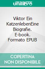 Viktor Ein KatzenlebenEine Biografie. E-book. Formato EPUB ebook