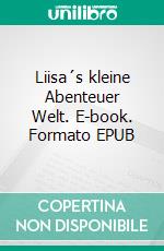 Liisa´s kleine Abenteuer Welt. E-book. Formato EPUB ebook