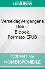 VerseidagVergangene Bilder. E-book. Formato EPUB ebook