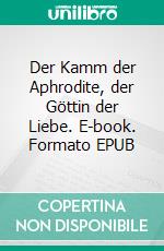 Der Kamm der Aphrodite, der Göttin der Liebe. E-book. Formato EPUB ebook