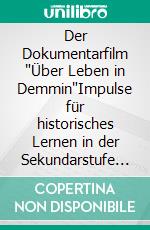 Der Dokumentarfilm "Über Leben in Demmin"Impulse für historisches Lernen in der Sekundarstufe I und II. E-book. Formato EPUB