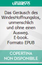 Das Geräusch des WindesHoffnungslos, unmenschlich  und ohne einen Ausweg. E-book. Formato EPUB