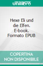 Hexe Eli und die Elfen. E-book. Formato EPUB ebook