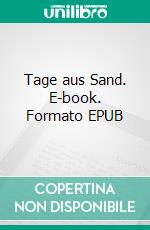 Tage aus Sand. E-book. Formato EPUB ebook