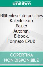 BlütenleseLiterarisches Kaleidoskop Peiner Autoren. E-book. Formato EPUB