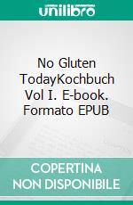 No Gluten TodayKochbuch Vol I. E-book. Formato EPUB ebook