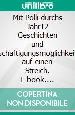 Mit Polli durchs Jahr12 Geschichten und Beschäftigungsmöglichkeiten auf einen Streich. E-book. Formato EPUB ebook