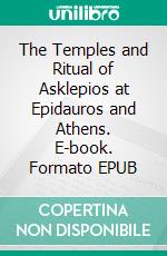 The Temples and Ritual of Asklepios at Epidauros and Athens. E-book. Formato EPUB