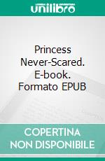 Princess Never-Scared. E-book. Formato EPUB ebook di Anne Sagner