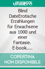 Blind DateErotische Erzählungen für Erwachsene aus 1000 und einer Fantasie. E-book. Formato EPUB ebook