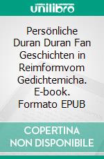 Persönliche Duran Duran Fan Geschichten in Reimformvom Gedichtemicha. E-book. Formato EPUB ebook di Michael Assmann