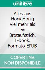 Alles aus HonigHonig viel mehr als ein Brotaufstrich. E-book. Formato EPUB ebook