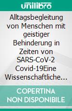 Alltagsbegleitung von Menschen mit geistiger Behinderung in Zeiten von SARS-CoV-2 Covid-19Eine Wissenschaftliche Hausarbeit aus dem Fachbereich der Sonderpädagogik. E-book. Formato EPUB ebook