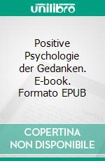 Positive Psychologie der Gedanken. E-book. Formato EPUB ebook di Sonja Moritz