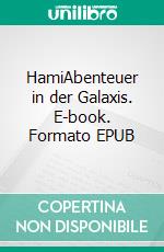 HamiAbenteuer in der Galaxis. E-book. Formato EPUB ebook di Mohammad Elahi